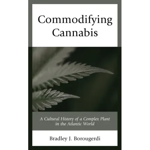 Commodifying Cannabis: A Cultural History of a Complex Plant in the Atlantic World