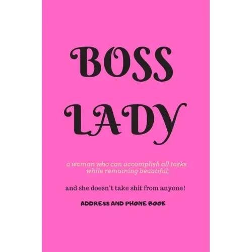 Boss Lady Address and Phone Book: for "a woman who can accomplish all tasks, while remaining beautiful, and she doesn't take shit from anyone!" Organi