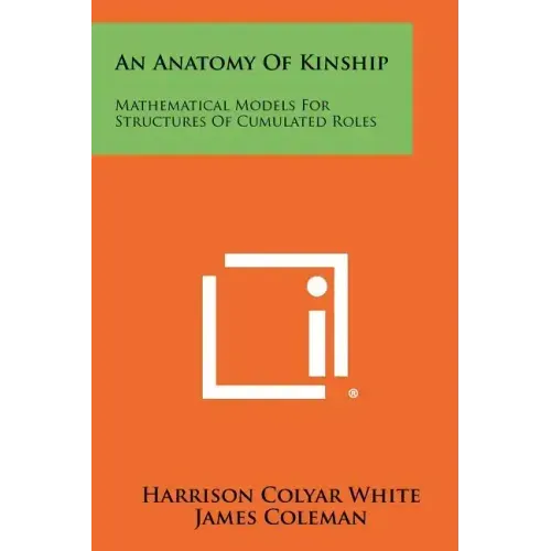 An Anatomy Of Kinship: Mathematical Models For Structures Of Cumulated Roles