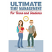 Ultimate Time Management for Teens and Students: Become massively more productive in high school with powerful lessons from a pro SAT tutor and top-10