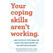 Your Coping Skills Aren't Working: How to Break Free from the Habits That Once Helped You But Now Hold You Back