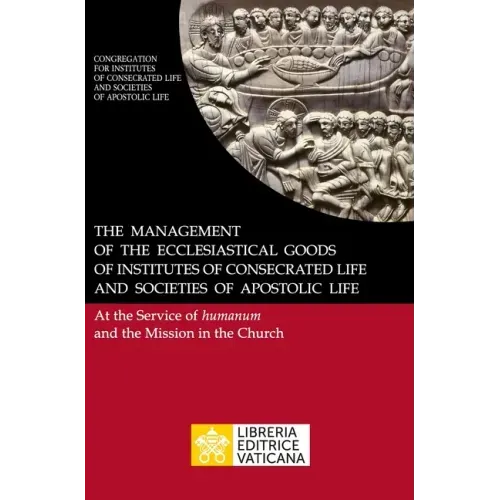 The Management of the Ecclesiastical Goods of Institutes of Consecrated Life and Societies of Apostolic Life. At the Service of Humanum and the Missio