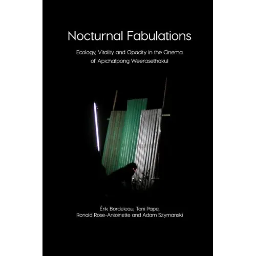Nocturnal Fabulations: Ecology, Vitality and Opacity in the Cinema of Apichatpong Weerasethakul