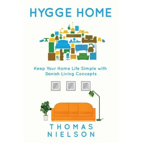 Hygge Home: Keep Your Home Life Simple with Danish Living concepts