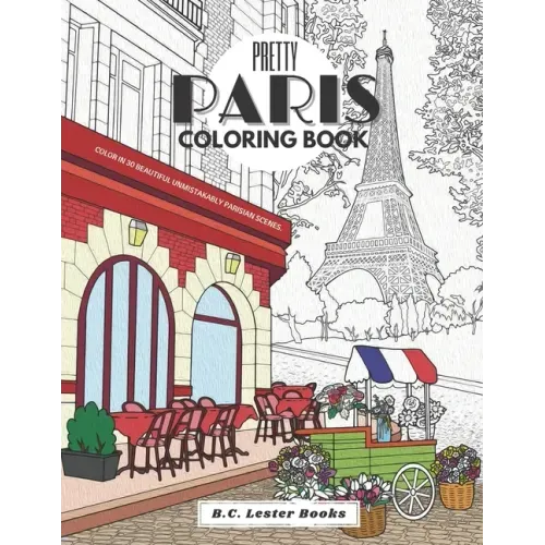 Pretty Paris: The Coloring Book: Color In 30 Beautiful Unmistakably Parisian Scenes.