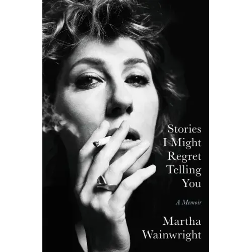 Stories I Might Regret Telling You: A Memoir