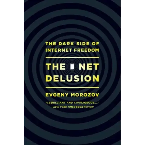 Net Delusion: The Dark Side of Internet Freedom