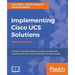 Implementing Cisco UCS Solutions - Second Edition: Deploy, manage, and automate your datacenter