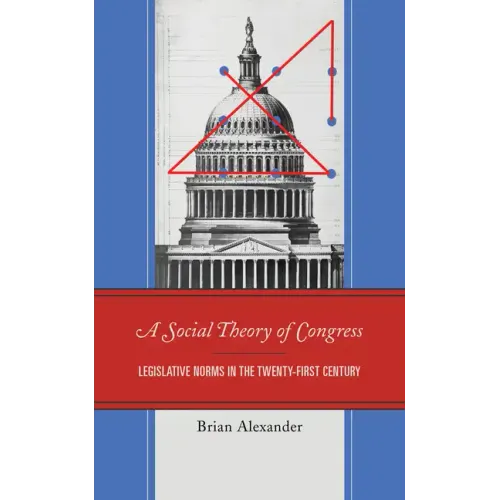 A Social Theory of Congress: Legislative Norms in the Twenty-First Century