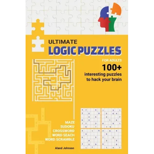 Ultimate Logic Puzzles For Adults: Hack Your Brain With Challenging Numbers Logic Puzzles in Large Print for Fun Effective Brain Exercise