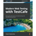 Modern Web Testing with TestCafe: Get to grips with end-to-end web testing with TestCafe and JavaScript