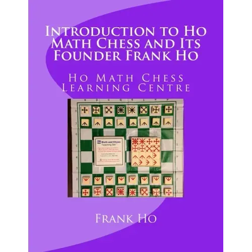 Introduction to Ho Math Chess and Its Founder Frank Ho: Ho Math Chess Tutor Franchise Learning Centre