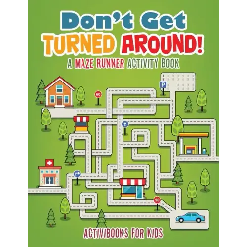 Don't Get Turned Around! A Maze Runner Activity Book