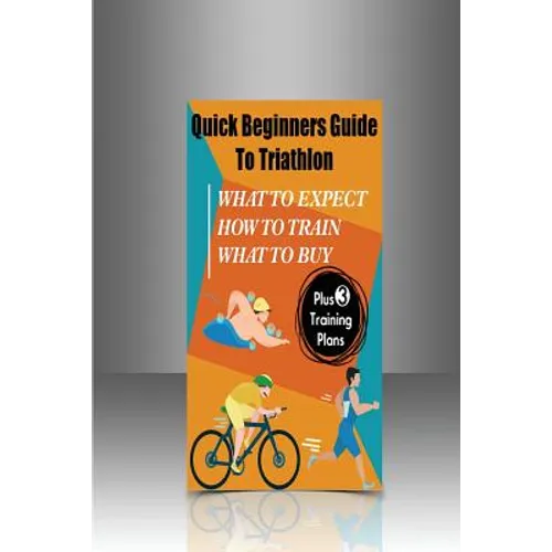 Quick Beginners Guide to Triathlon: What to Expect, How to Train, What to Buy