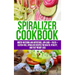Spiralizer Cookbook: Mouth-Watering and Nutritious Low Carb + Paleo + Gluten-Free Spiralizer Recipes for Health, Vitality, and Weight Loss