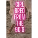 Girl Bred From The 90s