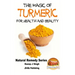 The Magic of Turmeric For Health and Beauty