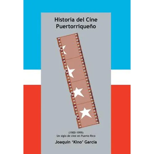 Historia del Cine Puertorriqueno: (1900-1999) (Un Siglo de Cine En Puerto Rico)