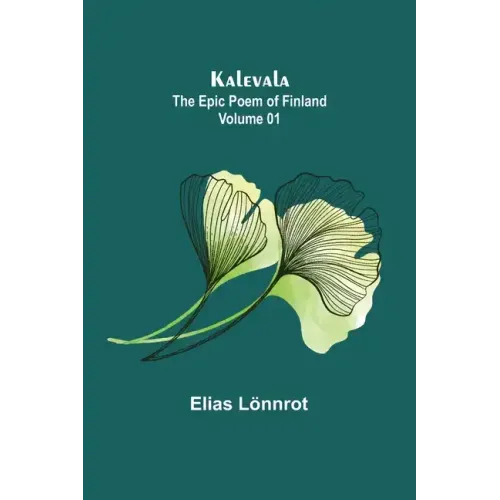 Kalevala: the Epic Poem of Finland - Volume 01