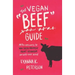 The Vegan "Beef" Guide: All the Answers to Win Every Argument About Veganism You Will Ever Need