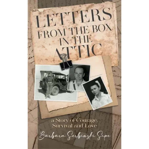 Letters from the Box in the Attic: A Story of Courage, Survival and Love