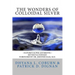 The Wonders of Colloidal Silver: Nature's Super Antibiotic Revised & Indexed