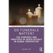 Do Funerals Matter?: The Purposes and Practices of Death Rituals in Global Perspective