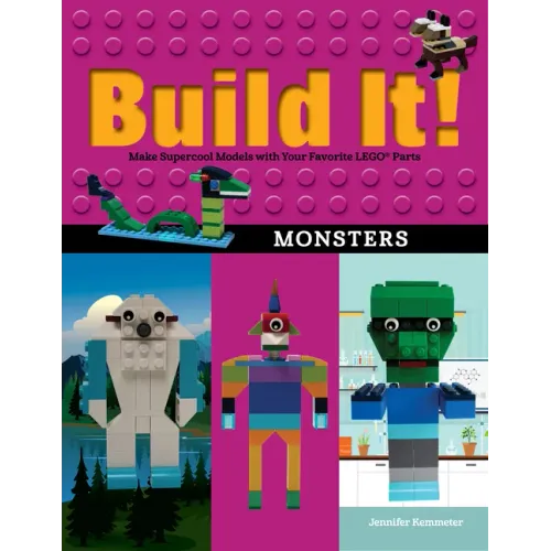 Build It! Monsters: Make Supercool Models with Your Favorite Lego(r) Parts