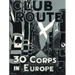 Club Route in Europe the Story of 30 Corps in the European Campaign.