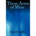 These Arms of Mine