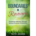 Boundaries in Recovery: Emotional Sobriety Through Setting Personal Limitations