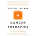 Outside the Box Cancer Therapies: Alternative Therapies That Treat and Prevent Cancer