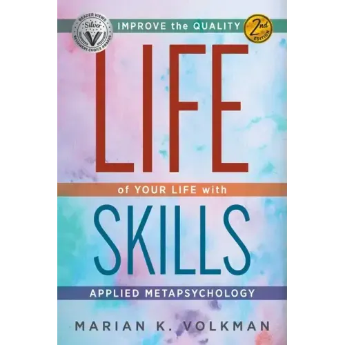 Life Skills: Improve the Quality of Your Life with Applied Metapsychology, 2nd Edition