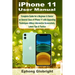 iPhone 11 User Manual: Complete Guide for a Beginner & Senior on General Uses of iPhone 11 with Upgrading Techniques &Many Informative Screen