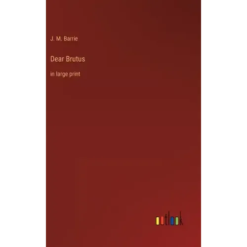 Dear Brutus: in large print