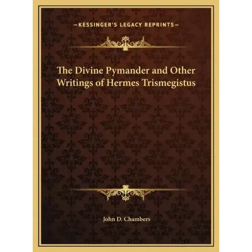 The Divine Pymander and Other Writings of Hermes Trismegistus