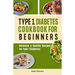 Type 1 Diabetes Cookbook for Beginners: Delicious & Healthy Recipes for Type 1 Diabetics