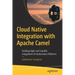 Cloud Native Integration with Apache Camel: Building Agile and Scalable Integrations for Kubernetes Platforms