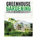 Greenhouse Gardening for Beginners: A Comprehensive Guide to Building and Maintaining Your Own Greenhouse Garden