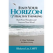 Find Your Horizon of Healthy Thinking: Hack Your Thoughts and Improve Your Mood a 3 Step Technique for Better Living