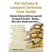 Pet Sulcata & Leopard Tortoises Care Guide Sulcata Tortoise (African Spurred) & Leopard Tortoise - Buying, Diet, Care, Health (and More...)