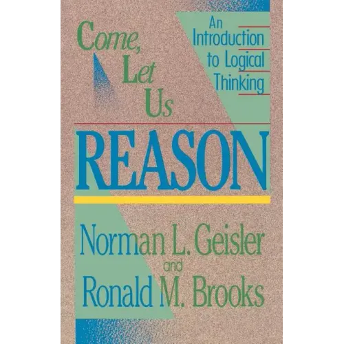 Come, Let Us Reason: An Introduction to Logical Thinking