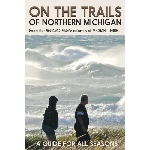 On the Trails of Northern Michigan: A Guide for All Seasons