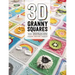 3D Granny Squares: 100 Crochet Patterns for Pop-Up Granny Squares