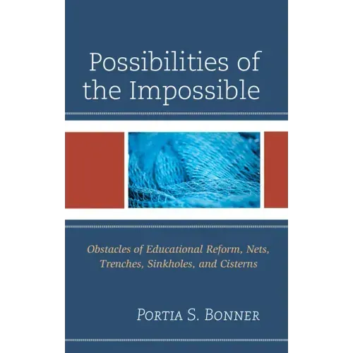 Possibilities of the Impossible: Obstacles of Educational Reform, Nets, Trenches, Sinkholes and Cisterns