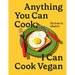 Anything You Can Cook, I Can Cook Vegan