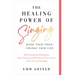 The Healing Power of Singing: Raise Your Voice, Change Your Life (What Touring with David Bowie, Single Parenting and Ditching the Music Business Taug