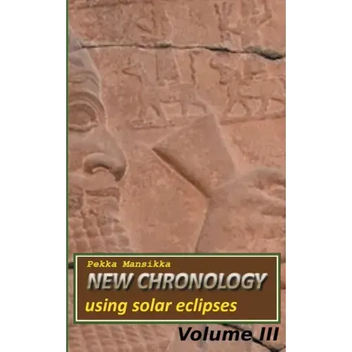 New chronology using solar eclipses, Volume III