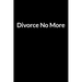 Divorce No More: The Busy Husband's Guide to Saving Your Marriage through Text Messaging (for Men Only)
