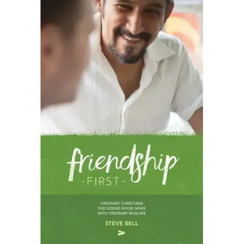 Friendship First: Ordinary Christians discussing Good News with Ordinary Muslims